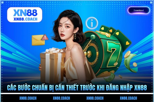 Các bước chuẩn bị cần thiết trước khi đăng nhập XN88