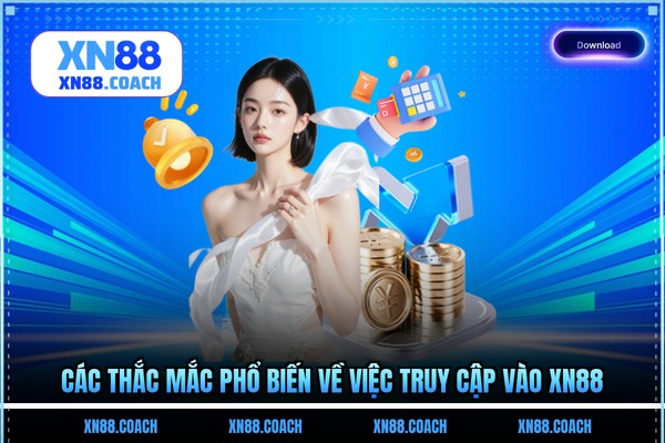 Các thắc mắc phổ biến về việc truy cập vào XN88