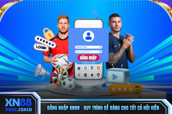Đăng Nhập XN88 - Quy Trình Dễ Dàng Cho Tất Cả Hội Viên