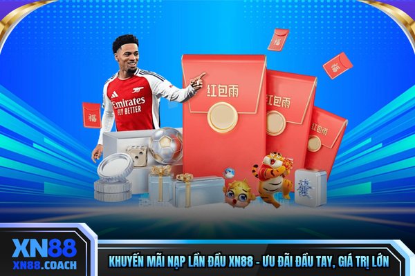 Khuyến Mãi Nạp Lần Đầu XN88 – Ưu Đãi Đầu Tay, Giá Trị Lớn